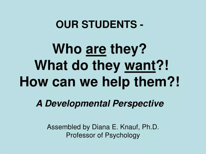 our students who are they what do they want how can we help them a developmental perspective