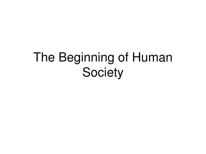 the beginning of human society