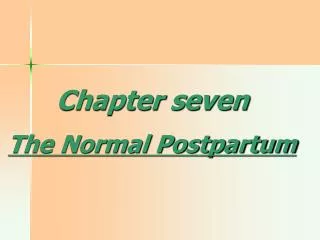 Chapter seven The Normal Postpartum