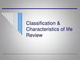 Classification &amp; Characteristics of life Review