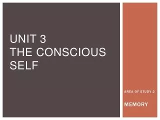 UNIT 3 THE CONSCIOUS SELF