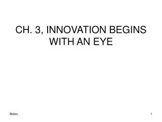 CH. 3, INNOVATION BEGINS WITH AN EYE