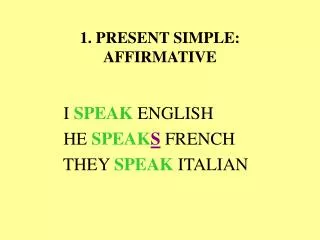 1. PRESENT SIMPLE: AFFIRMATIVE