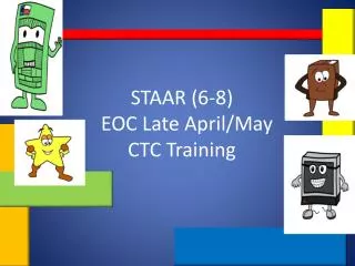 STAAR (6-8) EOC Late April/May CTC Training
