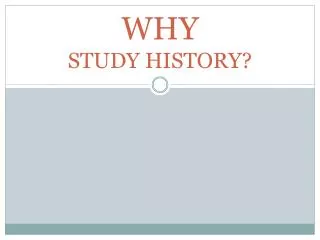 WHY STUDY HISTORY?