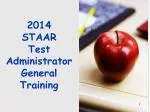 2014 STAAR Test Administrator General Training - slide 1
