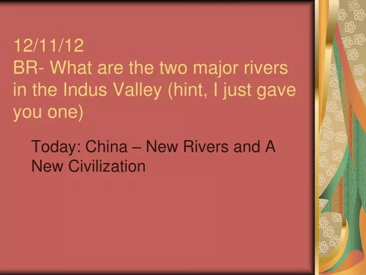 12 11 12 br what are the two major rivers in the indus valley hint i just gave you one