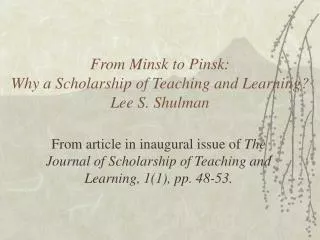 From Minsk to Pinsk: Why a Scholarship of Teaching and Learning? Lee S. Shulman