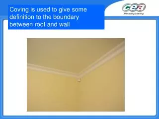 Coving is used to give some definition to the boundary between roof and wall