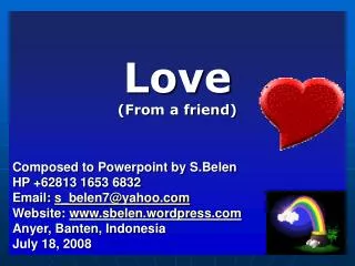 Love (From a friend) Composed to Powerpoint by S.Belen HP +62813 1653 6832