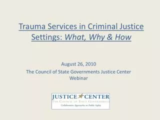 Trauma Services in Criminal Justice Settings: What, Why &amp; How
