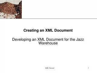 Creating an XML Document Developing an XML Document for the Jazz Warehouse