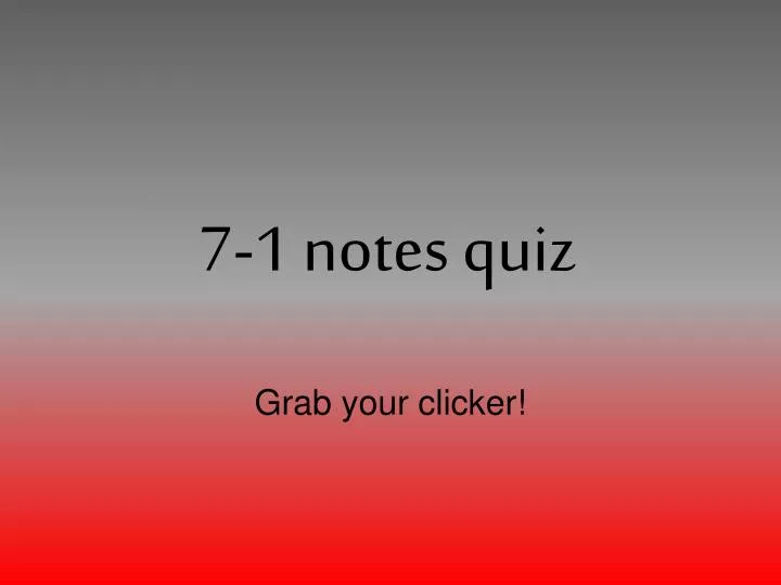 7 1 notes quiz