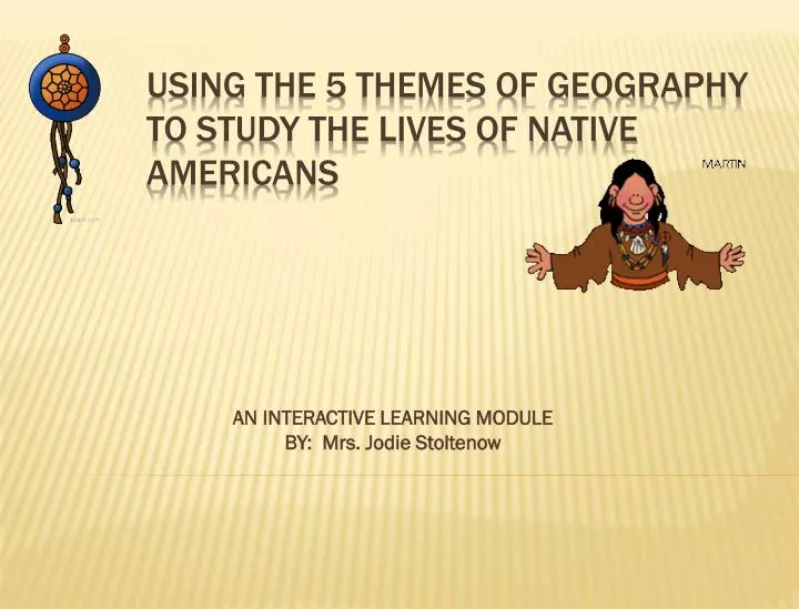 using the 5 themes of geography to study the lives of native americans