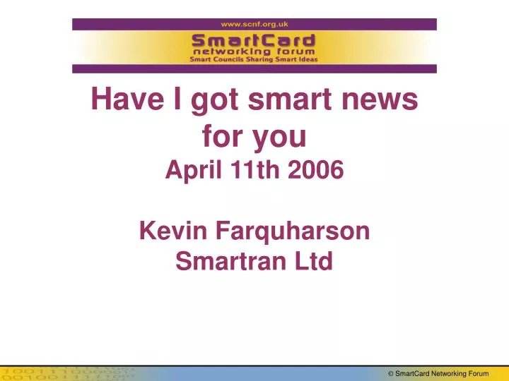 have i got smart news for you april 11th 2006 kevin farquharson smartran ltd