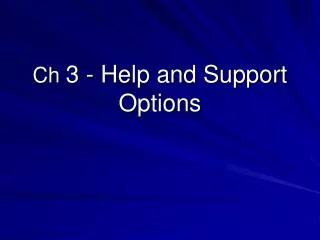Ch 3 - Help and Support Options