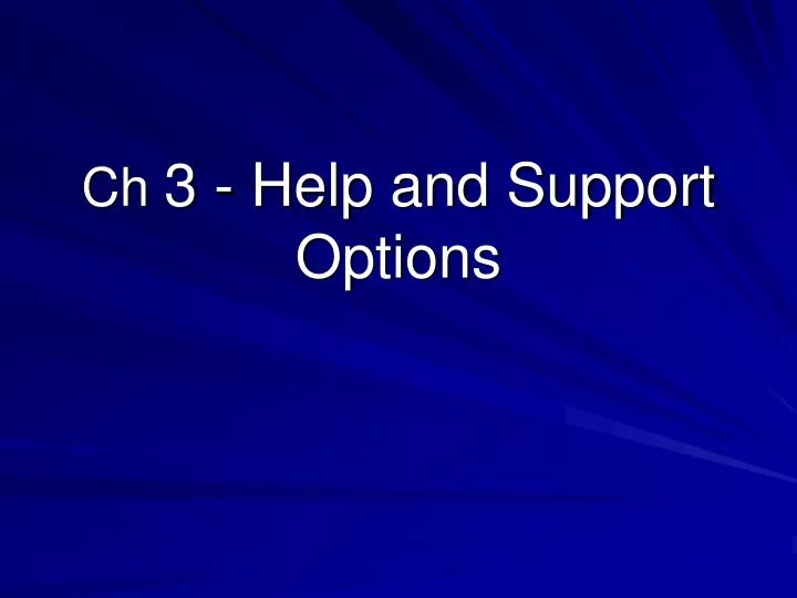 ch 3 help and support options