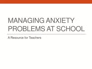 Managing Anxiety Problems at school