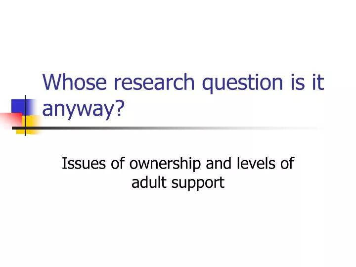 whose research question is it anyway
