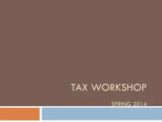 TAX WORKSHOP SPRING 2014