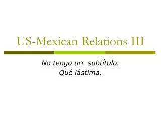 US-Mexican Relations III