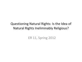 Questioning Natural Rights: Is the Idea of Natural Rights Ineliminably Religious?