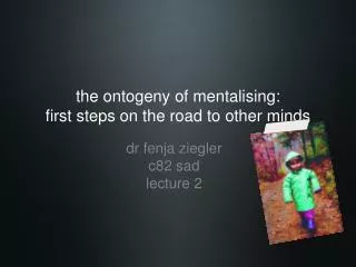 the ontogeny of mentalising: first steps on the road to other minds