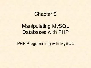 Chapter 9 Manipulating MySQL Databases with PHP PHP Programming with MySQL