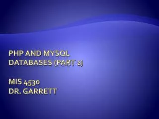 Php and mysql Databases (Part 2) MIS 4530 Dr. Garrett