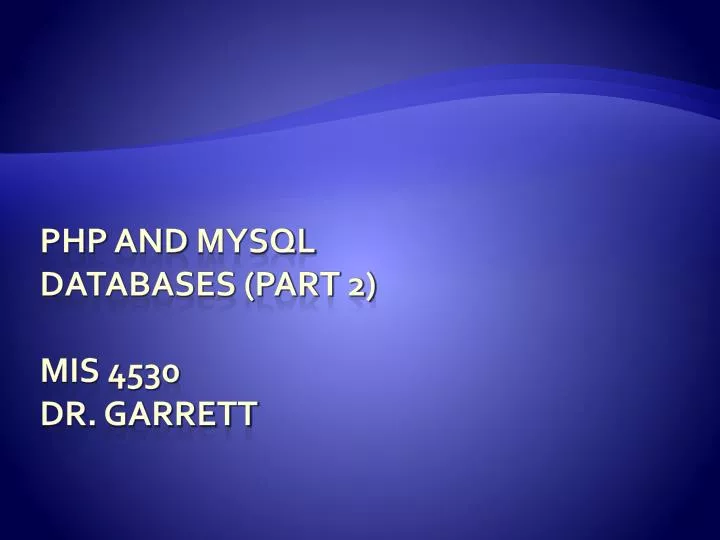 php and mysql databases part 2 mis 4530 dr garrett