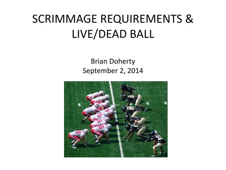 scrimmage requirements live dead ball brian doherty september 2 2014