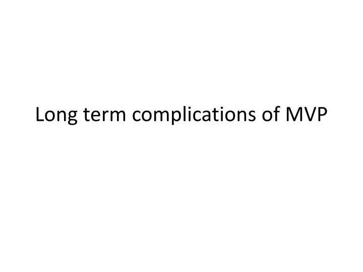 long term complications of mvp