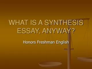WHAT IS A SYNTHESIS ESSAY, ANYWAY?