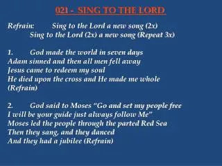 Refrain:	Sing to the Lord a new song (2x) 		Sing to the Lord (2x) a new song (Repeat 3x)