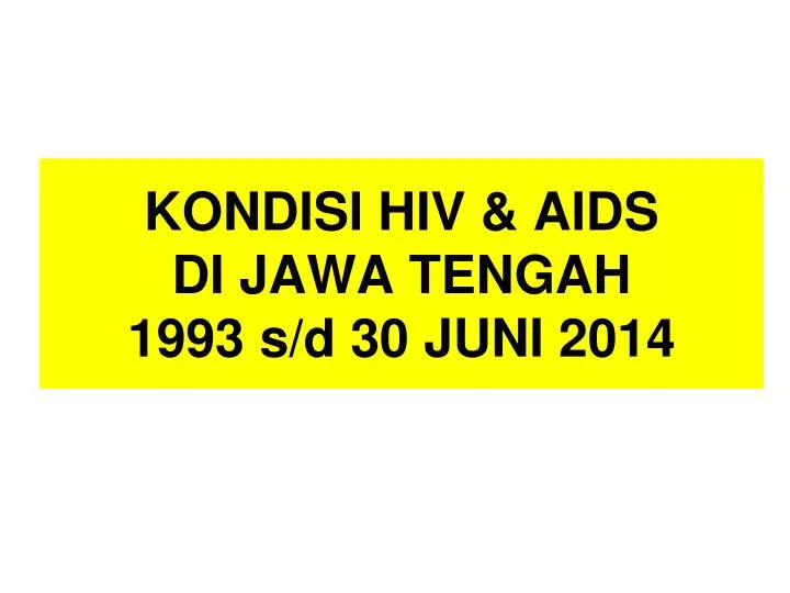 kondisi hiv aids di jawa tengah 1993 s d 30 juni 2014