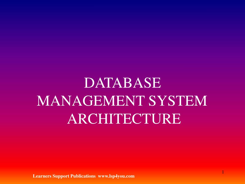 PPT - DATABASE MANAGEMENT SYSTEM ARCHITECTURE PowerPoint Presentation ...