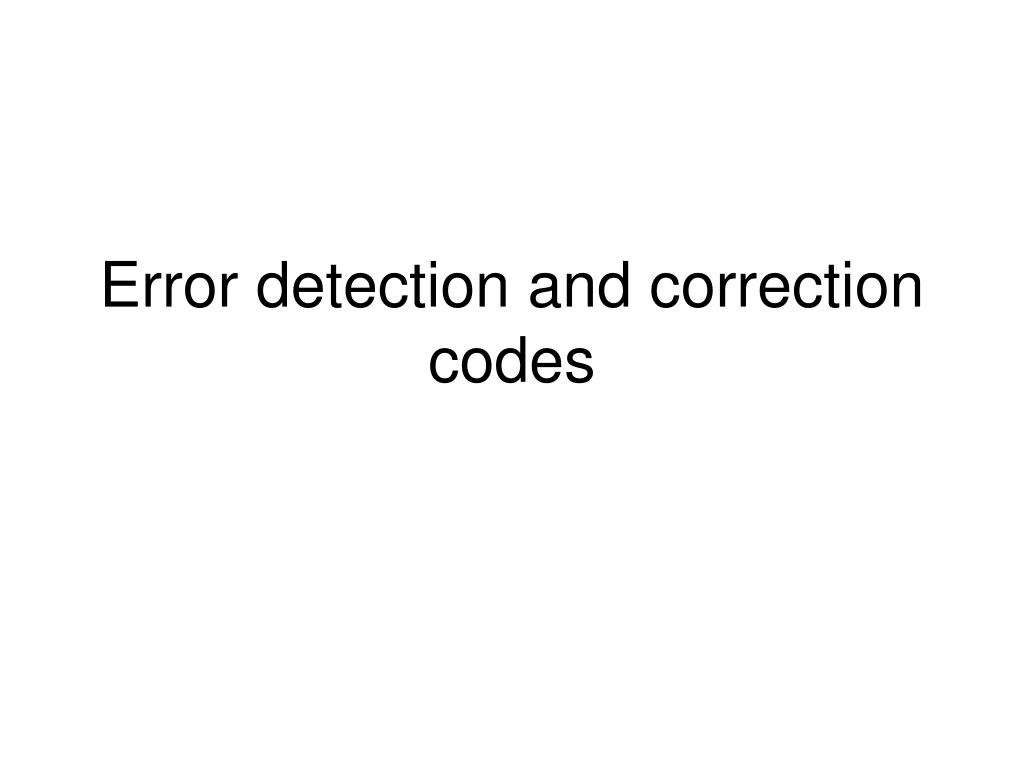 PPT - Error detection and correction codes PowerPoint Presentation ...