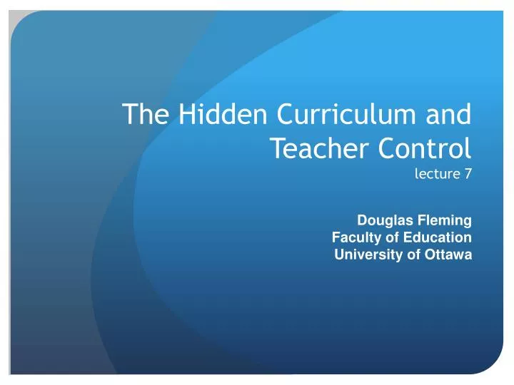 the hidden curriculum and teacher control lecture 7