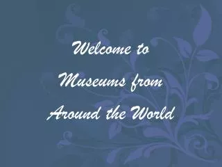 Welcome to Museums from Around the World