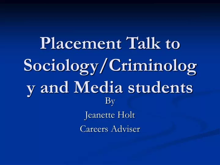 placement talk to sociology criminology and media students