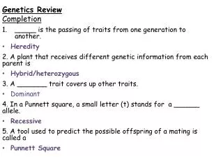 Genetics Review Completion _____ is the passing of traits from one generation to another. Heredity