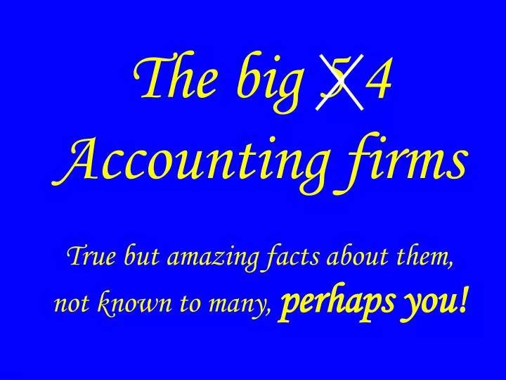 the big 5 4 accounting firms true but amazing facts about them not known to many perhaps you