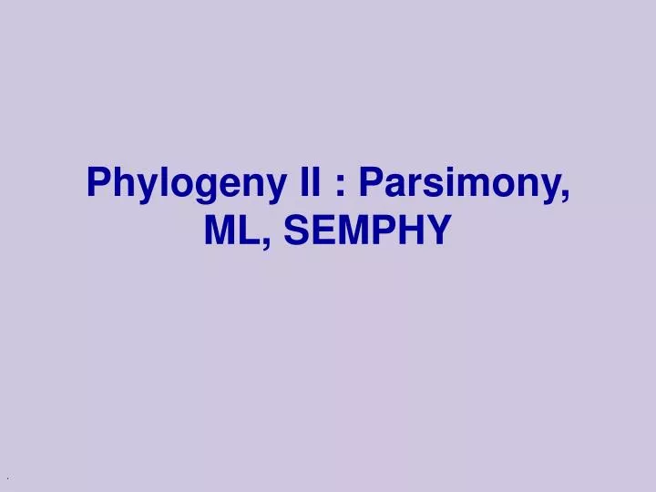 phylogeny ii parsimony ml semphy
