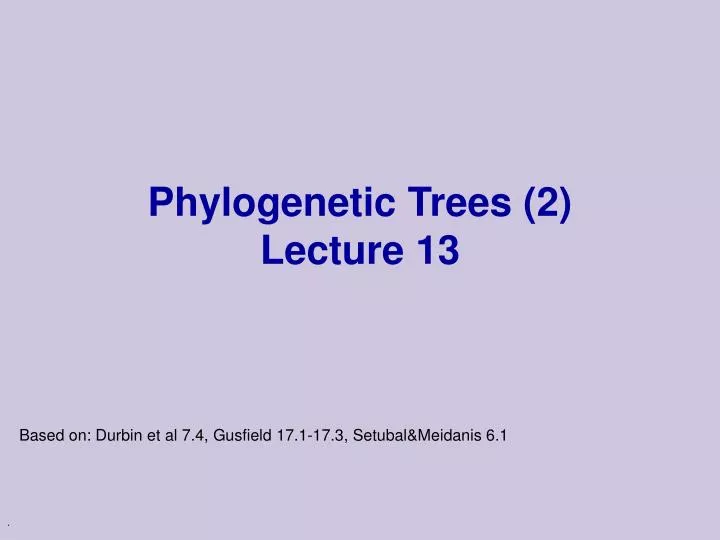 phylogenetic trees 2 lecture 13