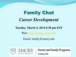 Family Chat Career Development Tuesday, March 4, 2014 6:30 pm EST Web: family.emory
