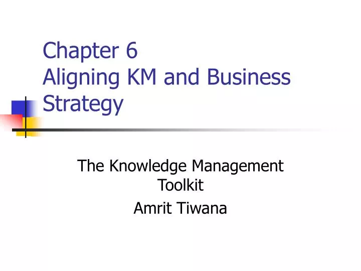 chapter 6 aligning km and business strategy