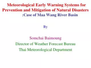 By Somchai Baimoung Director of Weather Forecast Bureau Thai Meteorological Department