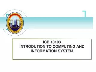 ICB 10103 INTRODUTION TO COMPUTING AND INFORMATION SYSTEM