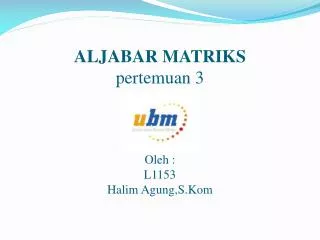 aljabar matriks pertemuan 3 oleh l1153 halim agung s kom