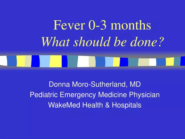 fever 0 3 months what should be done